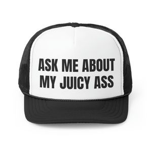 Ask Me About My Juicy Ass Funny Trucker Hat